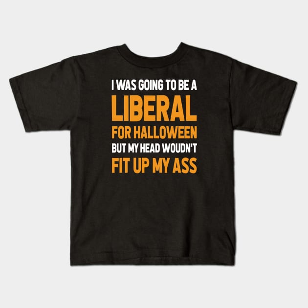 I Was Going To Be A Liberal, Halloween Funny Gift Kids T-Shirt by CareTees